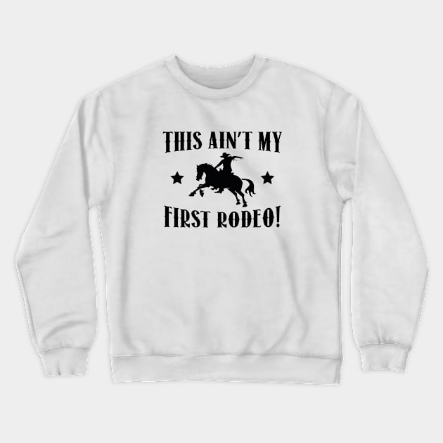 This Ain't My First Rodeo! Crewneck Sweatshirt by VectorPlanet